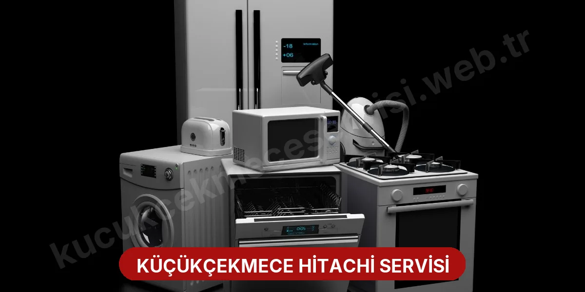 Küçükçekmece Hitachi Servisi