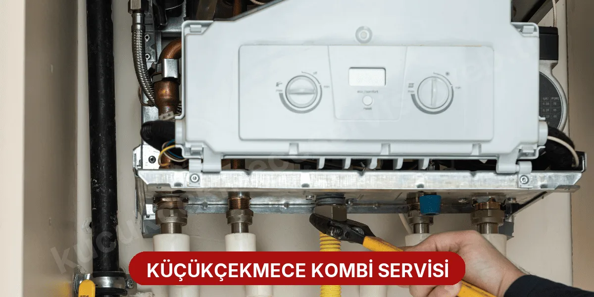 Küçükçekmece Kombi Servisi