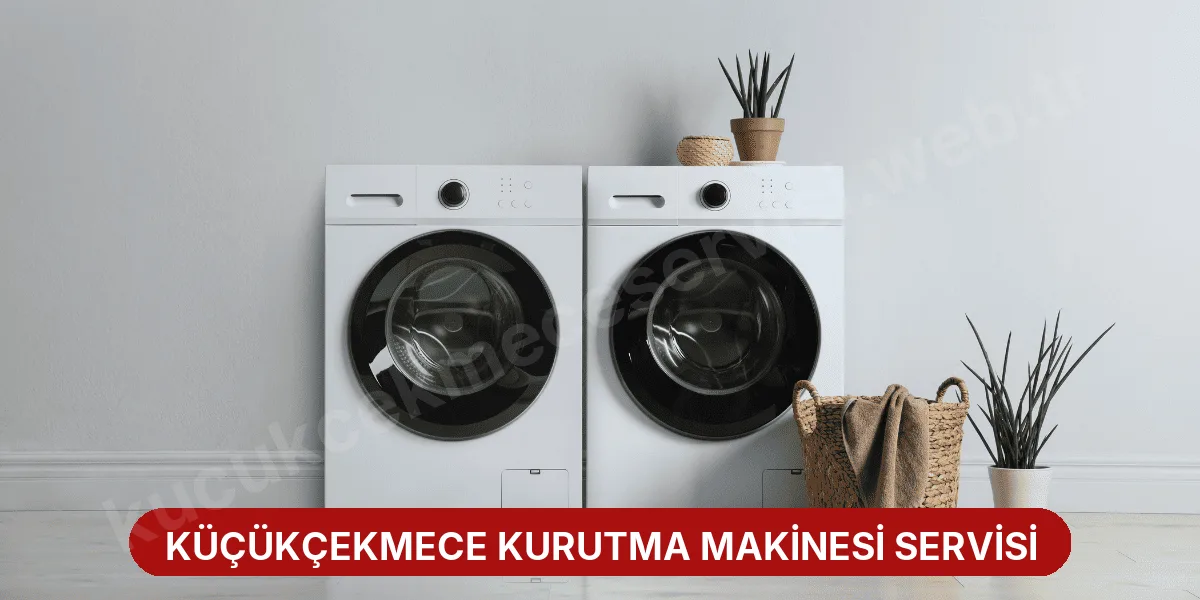 Küçükçekmece Kurutma Makinesi Servisi