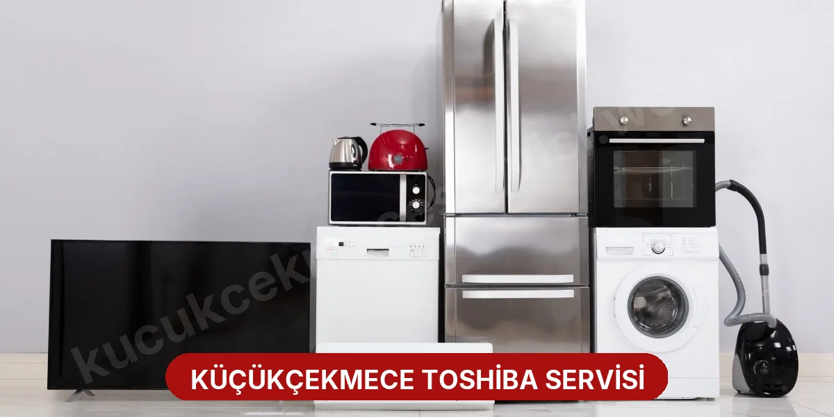 Küçükçekmece Toshiba Servisi